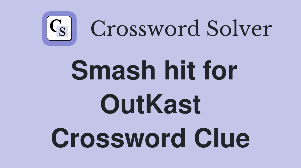 Smash hit for OutKast Crossword Clue