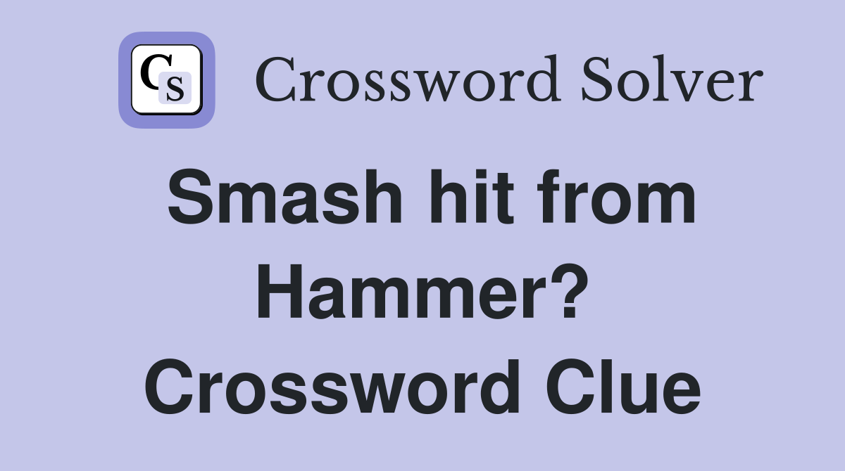 Smash hit from Hammer? Crossword Clue