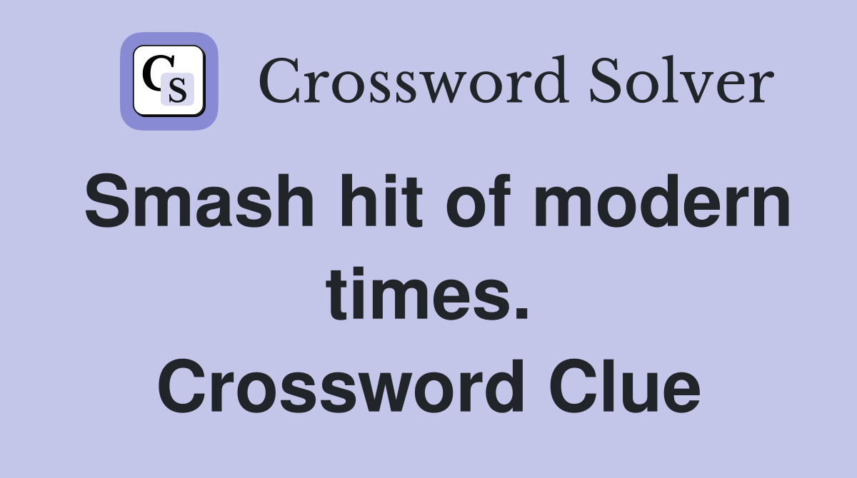 Smash hit of modern times. Crossword Clue