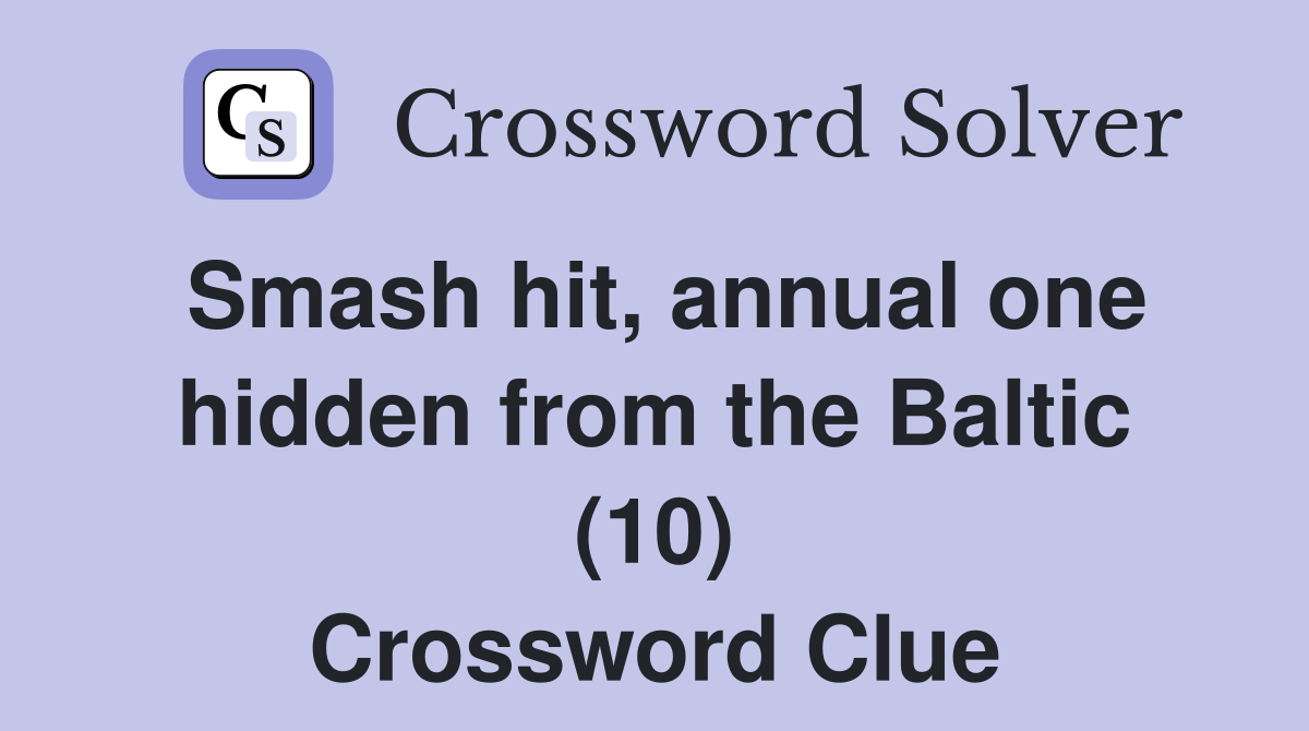 Smash hit, annual one hidden from the Baltic (10) Crossword Clue