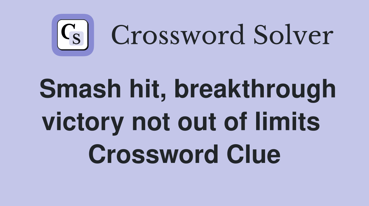 Smash hit, breakthrough victory not out of limits  Crossword Clue