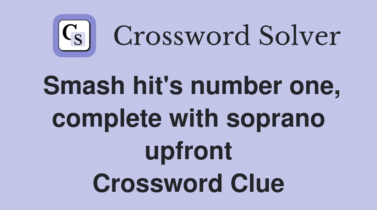 Smash hit's number one, complete with soprano upfront Crossword Clue