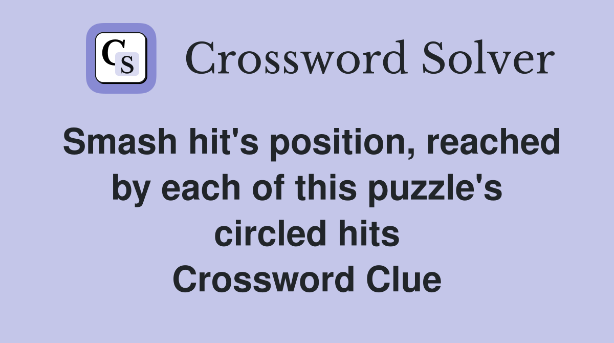 Smash hit's position, reached by each of this puzzle's circled hits Crossword Clue