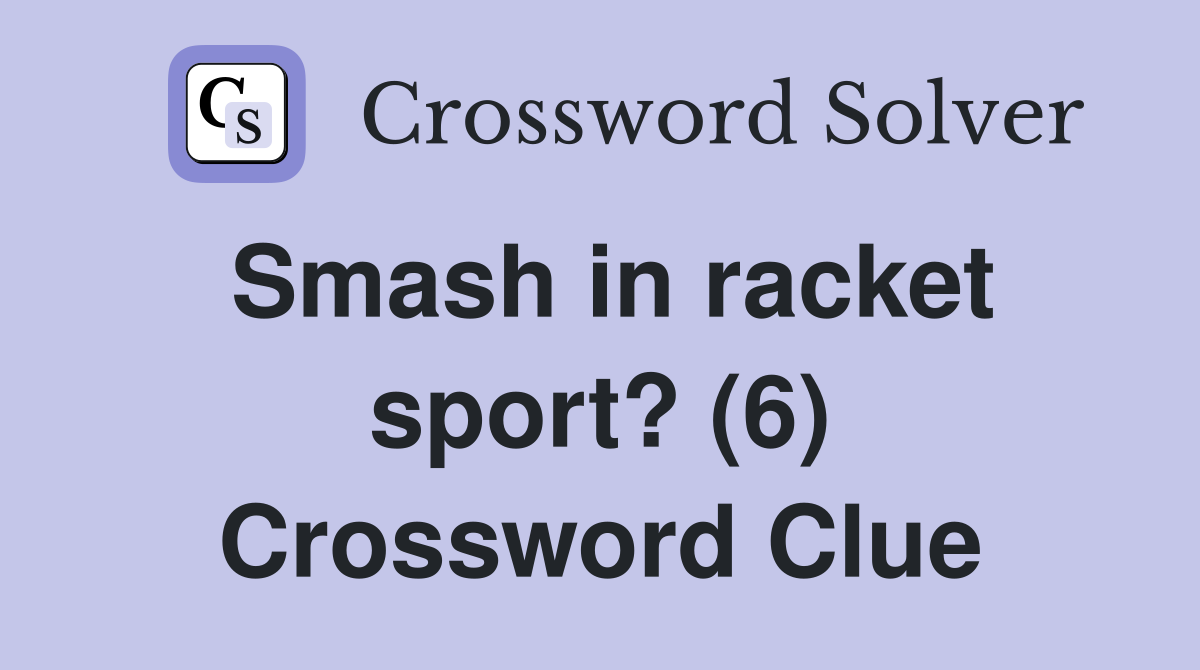 Smash in racket sport? (6) Crossword Clue