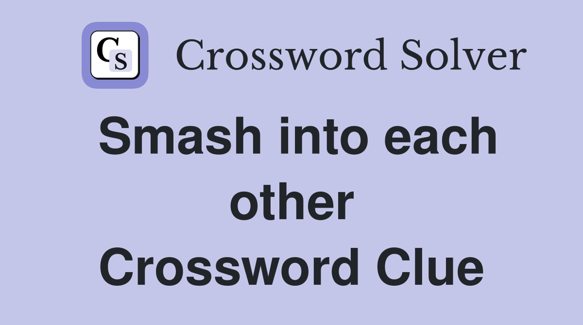 Smash into each other Crossword Clue