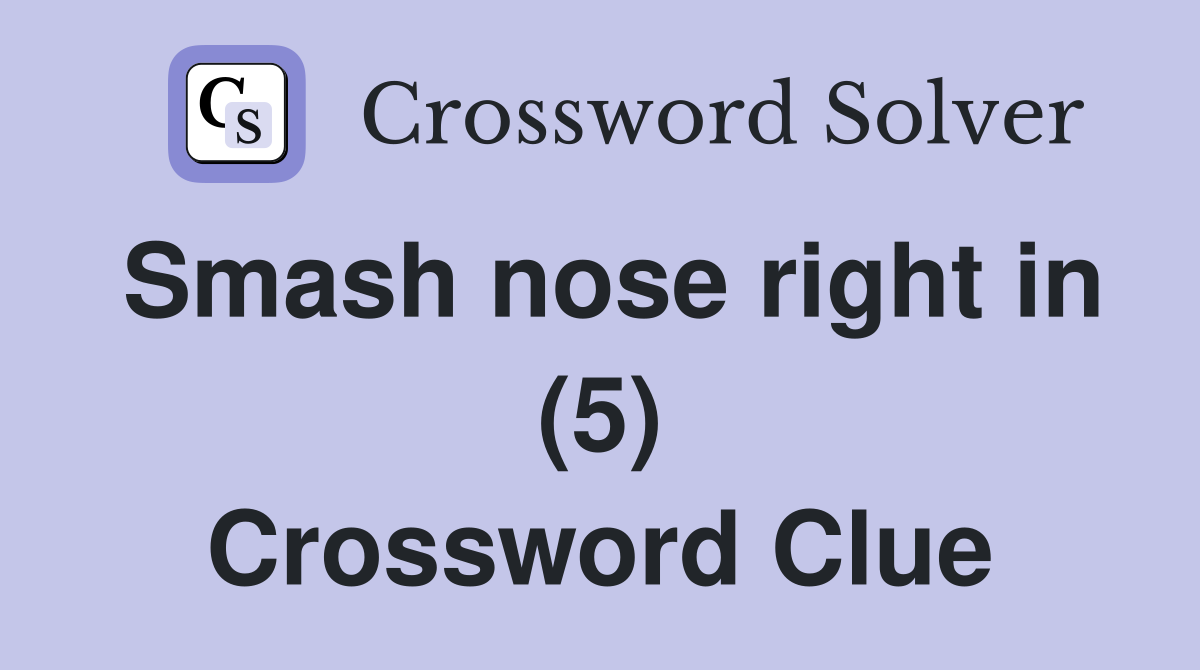 Smash nose right in (5) Crossword Clue
