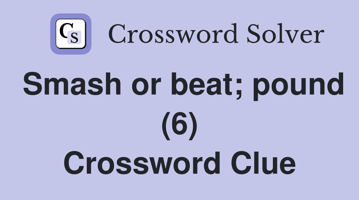 Smash or beat; pound (6) Crossword Clue
