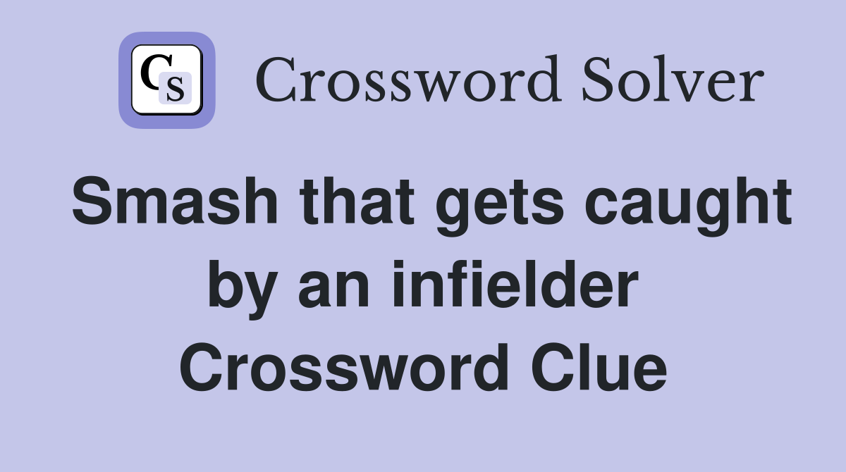 Smash that gets caught by an infielder Crossword Clue