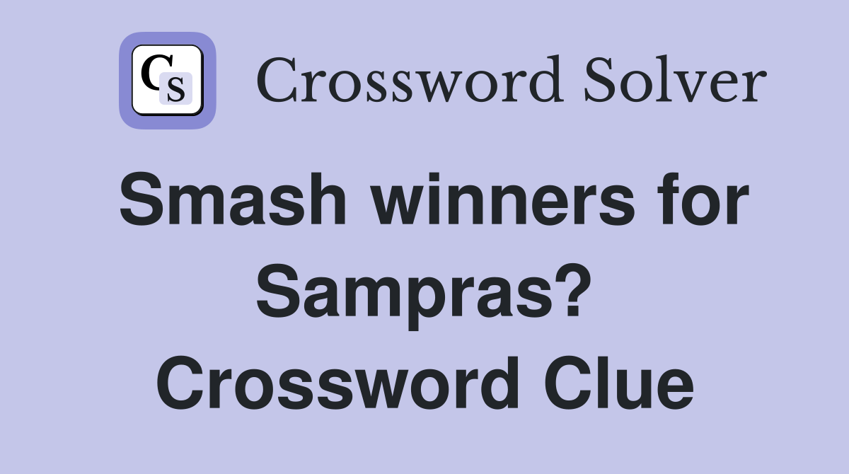 Smash winners for Sampras? Crossword Clue