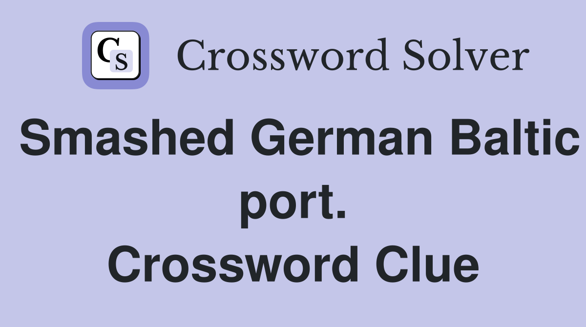 Smashed German Baltic port. Crossword Clue