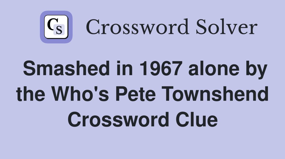Smashed in 1967 alone by the Who's Pete Townshend Crossword Clue