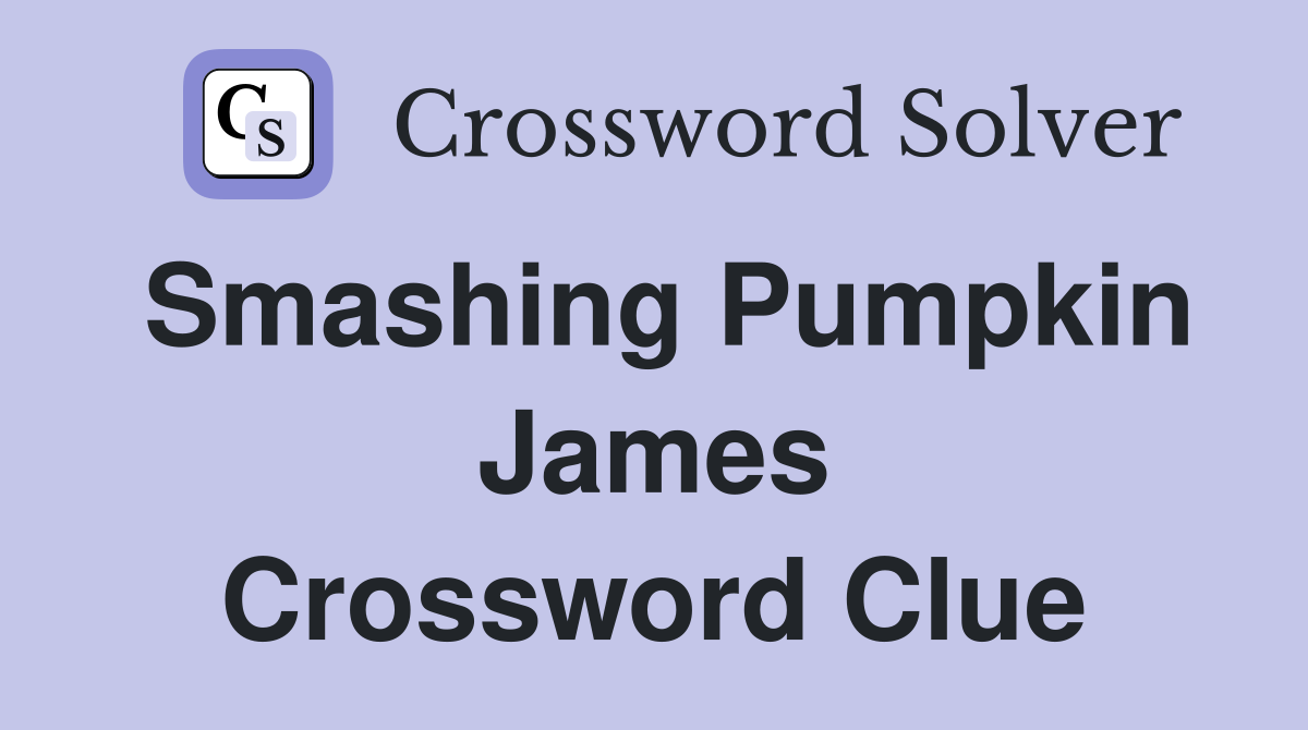 Smashing Pumpkin James Crossword Clue