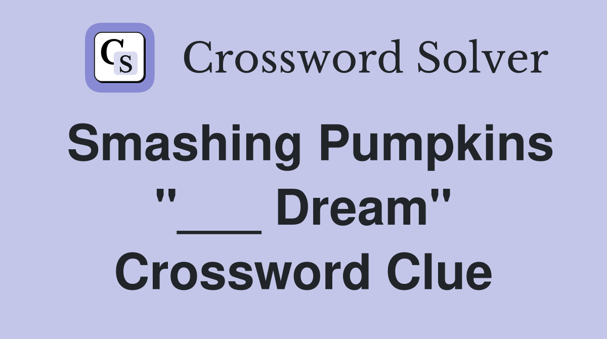 Smashing Pumpkins "___ Dream" Crossword Clue