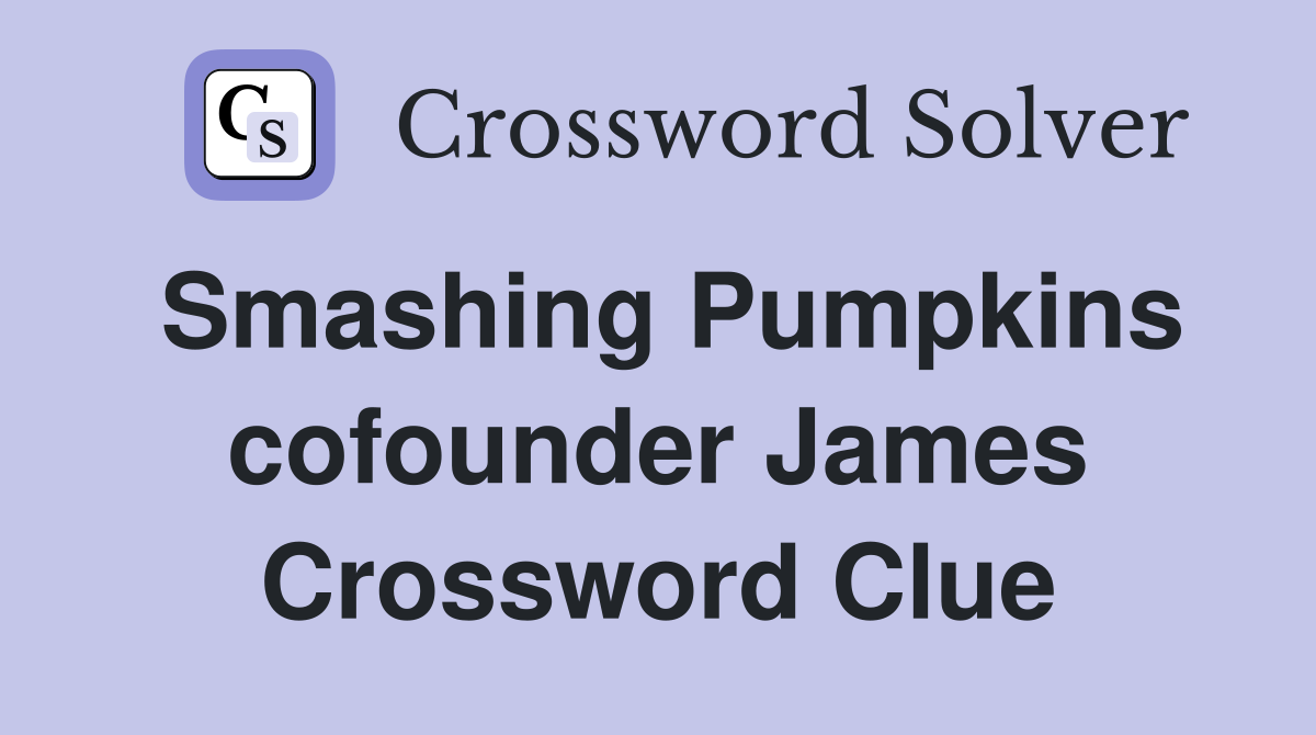 Smashing Pumpkins cofounder James Crossword Clue