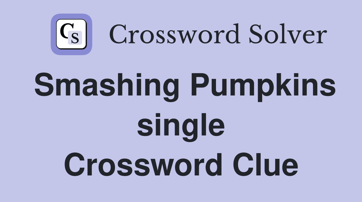 Smashing Pumpkins single Crossword Clue