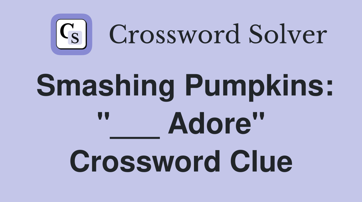 Smashing Pumpkins: "___ Adore" Crossword Clue