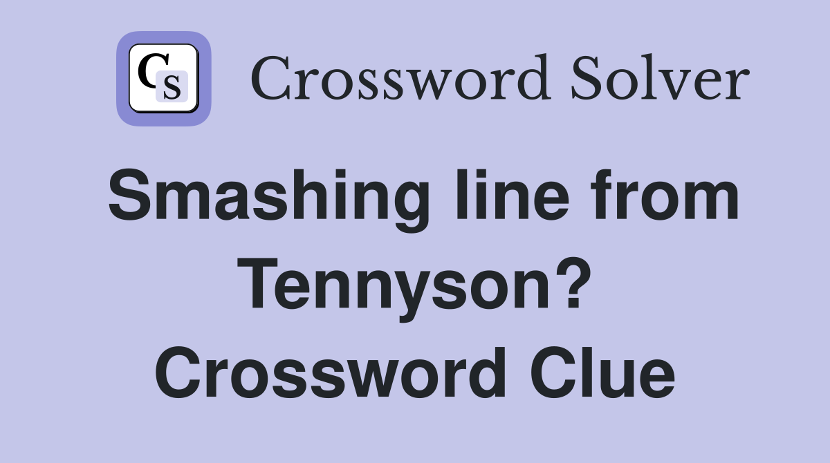 Smashing line from Tennyson? Crossword Clue