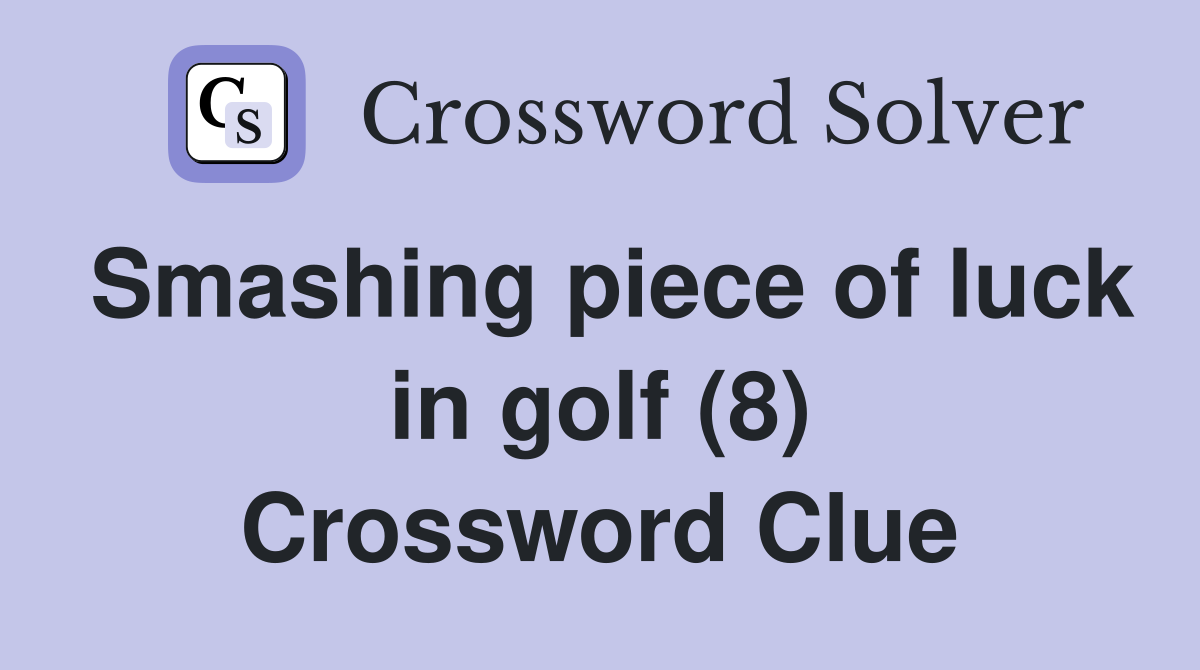 Smashing piece of luck in golf (8) Crossword Clue