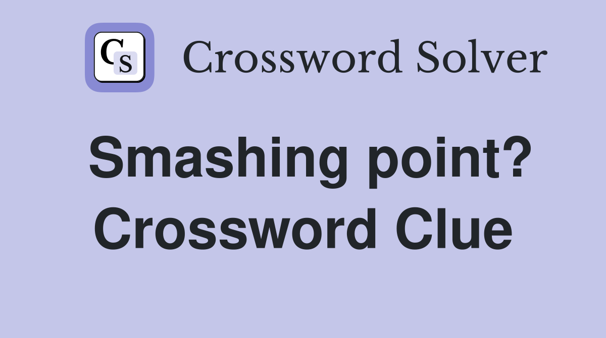 Smashing point? Crossword Clue