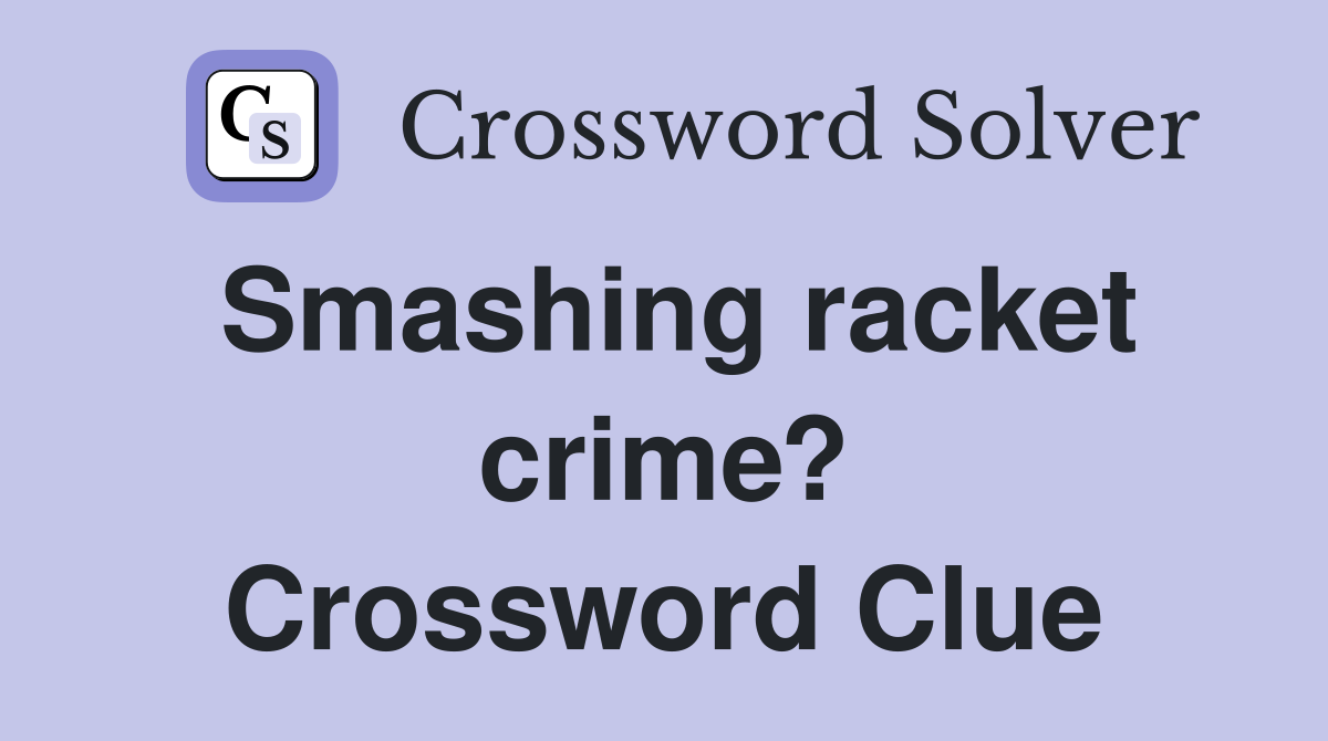 Smashing racket crime? Crossword Clue