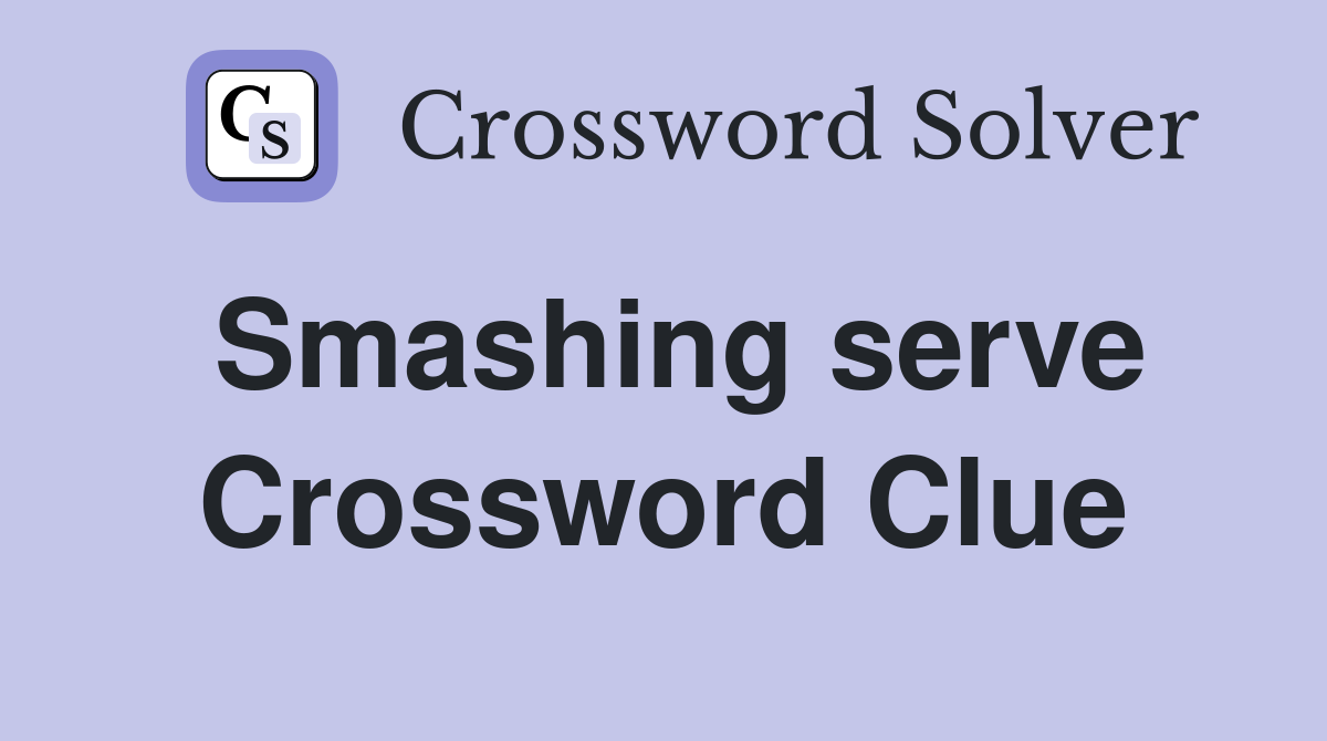 Smashing serve Crossword Clue