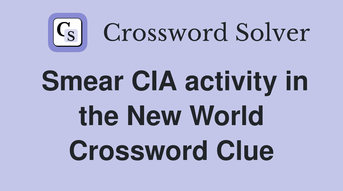 Smear CIA activity in the New World Crossword Clue