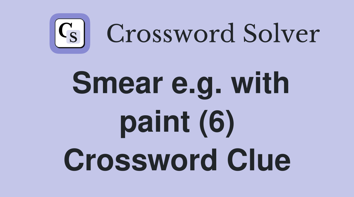 Smear e.g. with paint (6) Crossword Clue