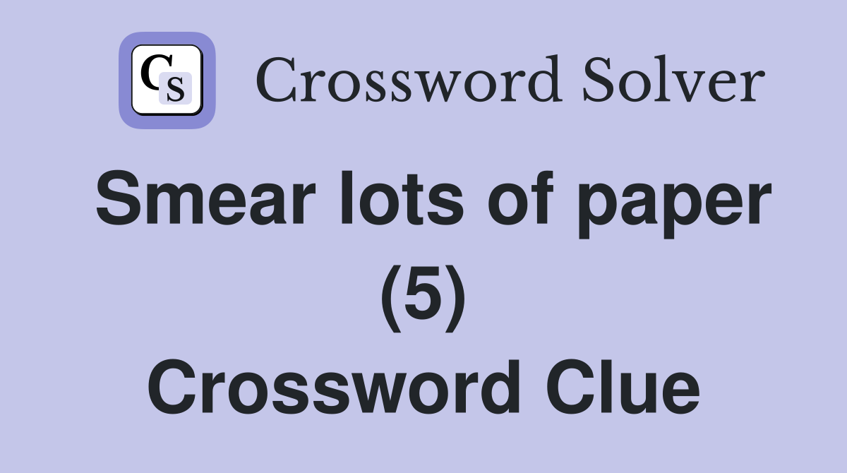 Smear lots of paper (5) Crossword Clue