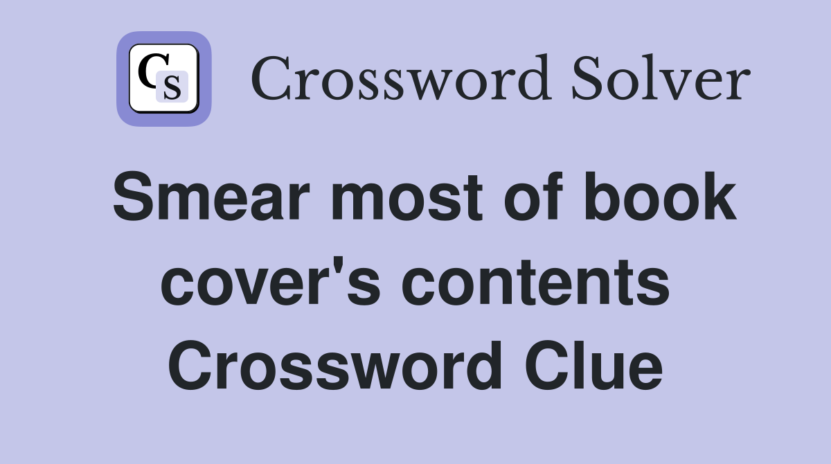 Smear most of book cover's contents Crossword Clue