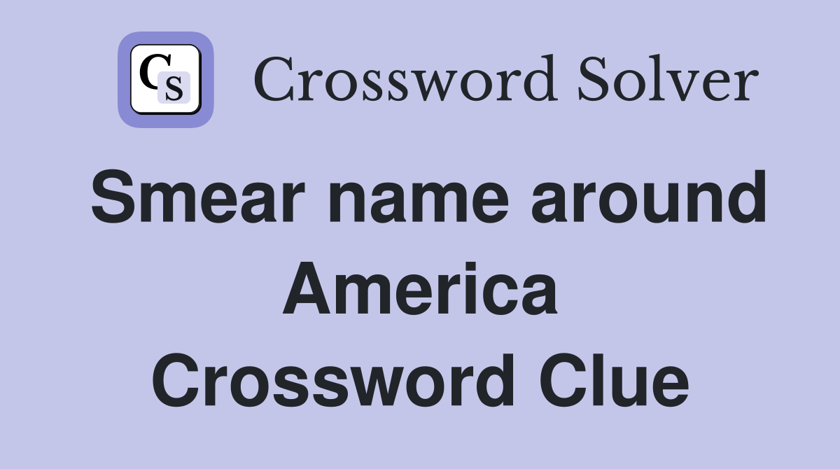 Smear name around America Crossword Clue