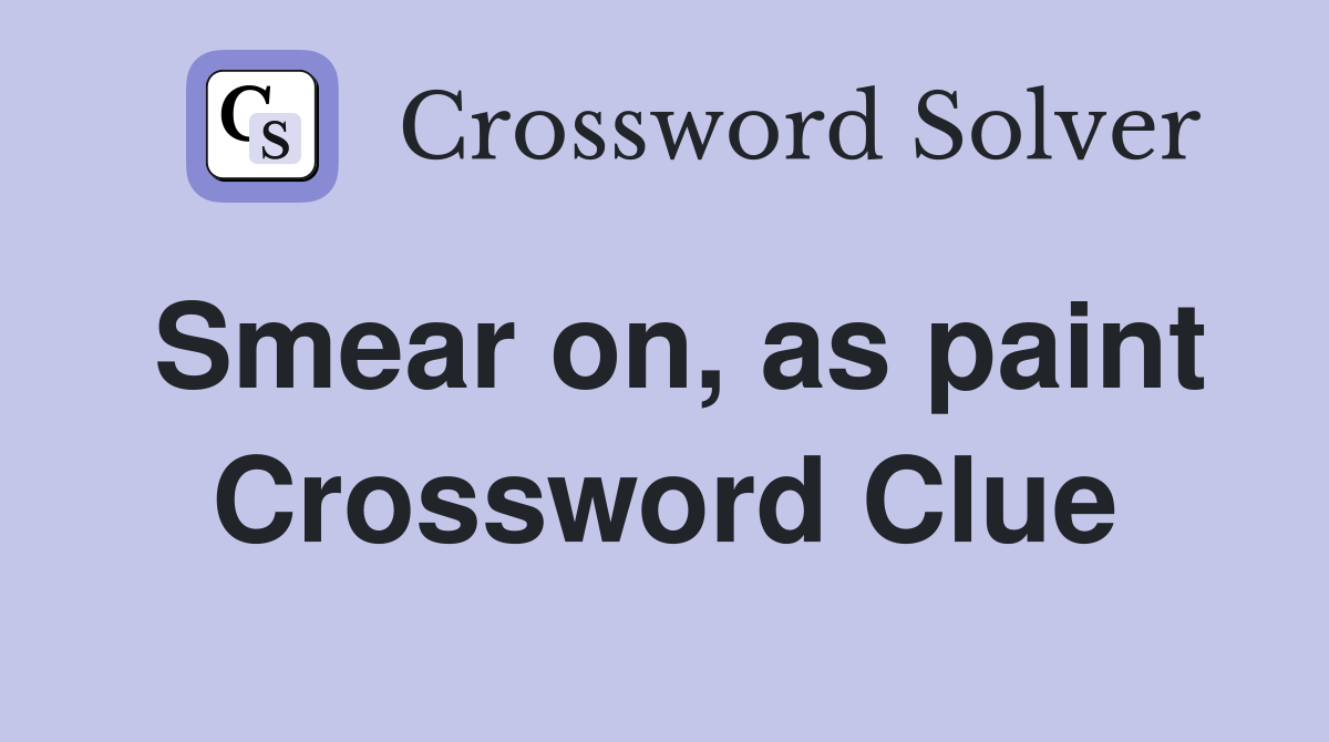 Smear on, as paint Crossword Clue