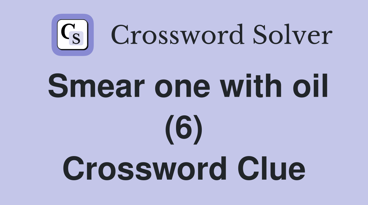Smear one with oil (6) Crossword Clue