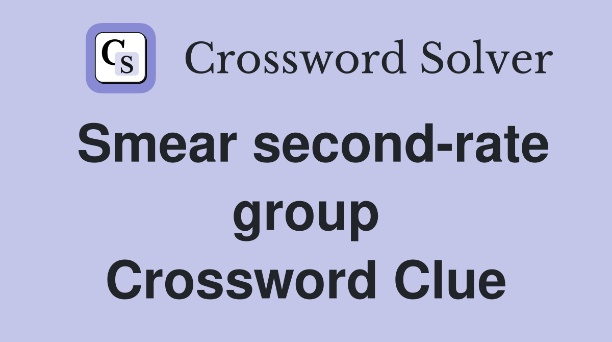 Smear second-rate group Crossword Clue