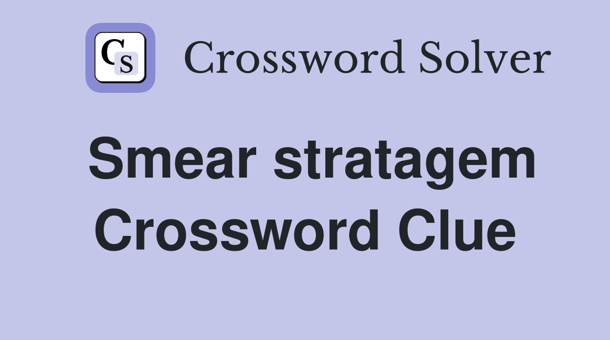 Smear stratagem Crossword Clue