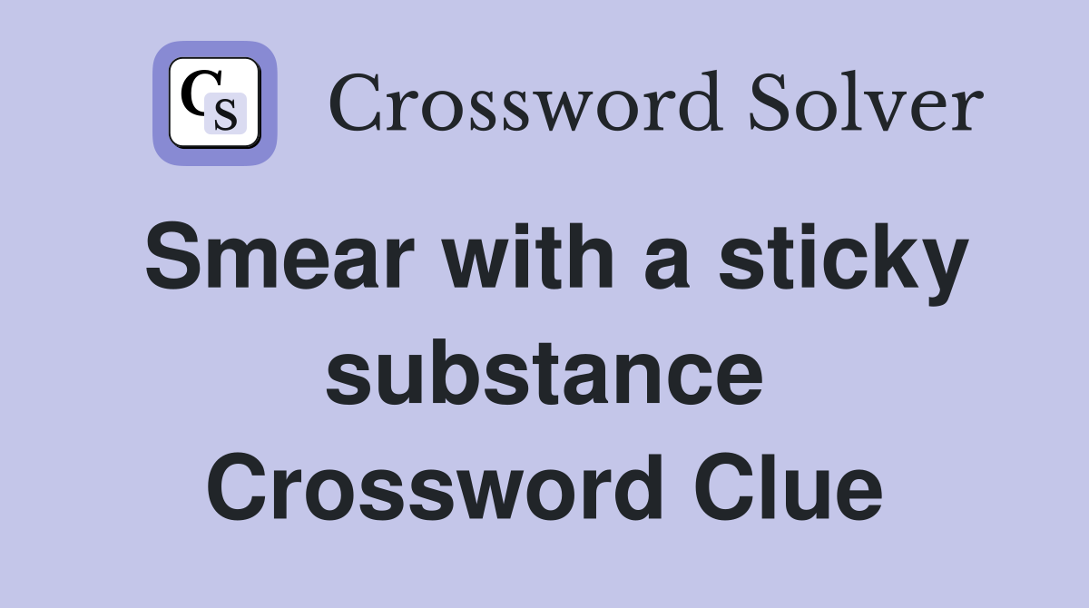 Smear with a sticky substance Crossword Clue