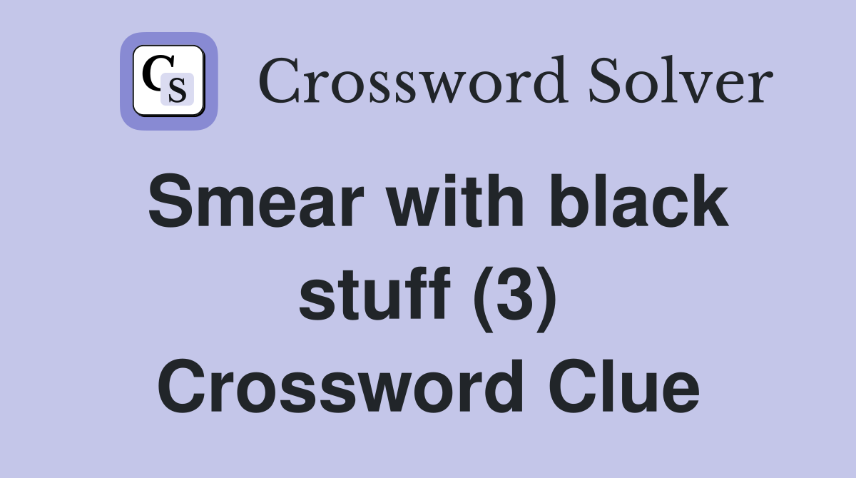 Smear with black stuff (3) Crossword Clue