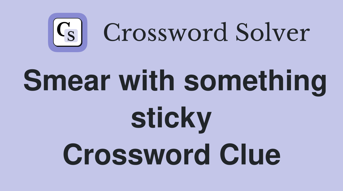 Smear with something sticky Crossword Clue