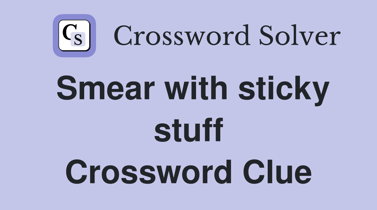 Smear with sticky stuff Crossword Clue