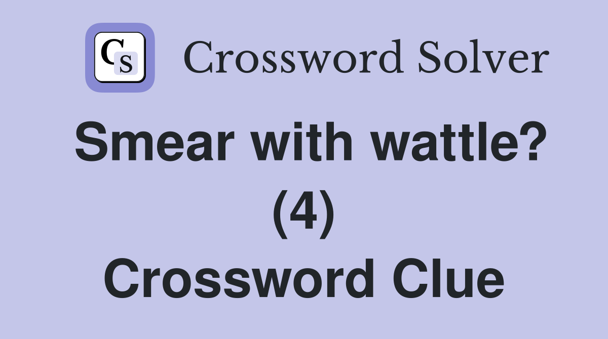 Smear with wattle? (4) Crossword Clue