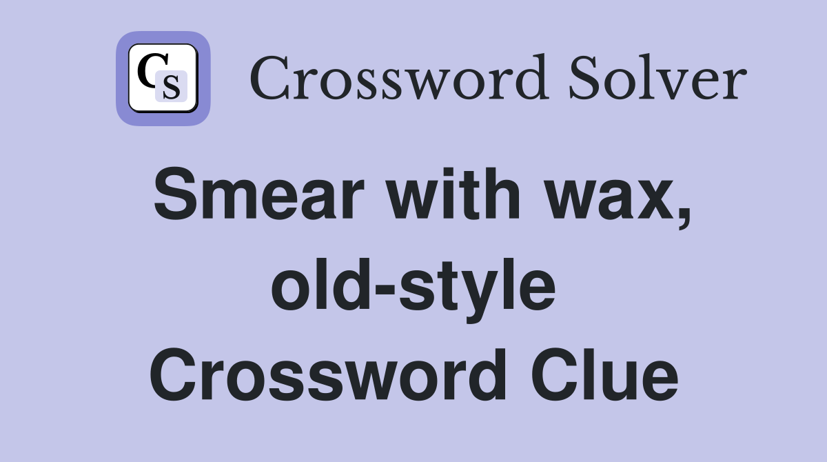 Smear with wax, old-style Crossword Clue