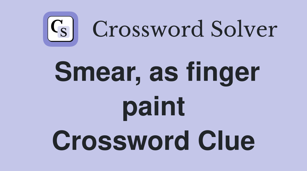 Smear, as finger paint Crossword Clue