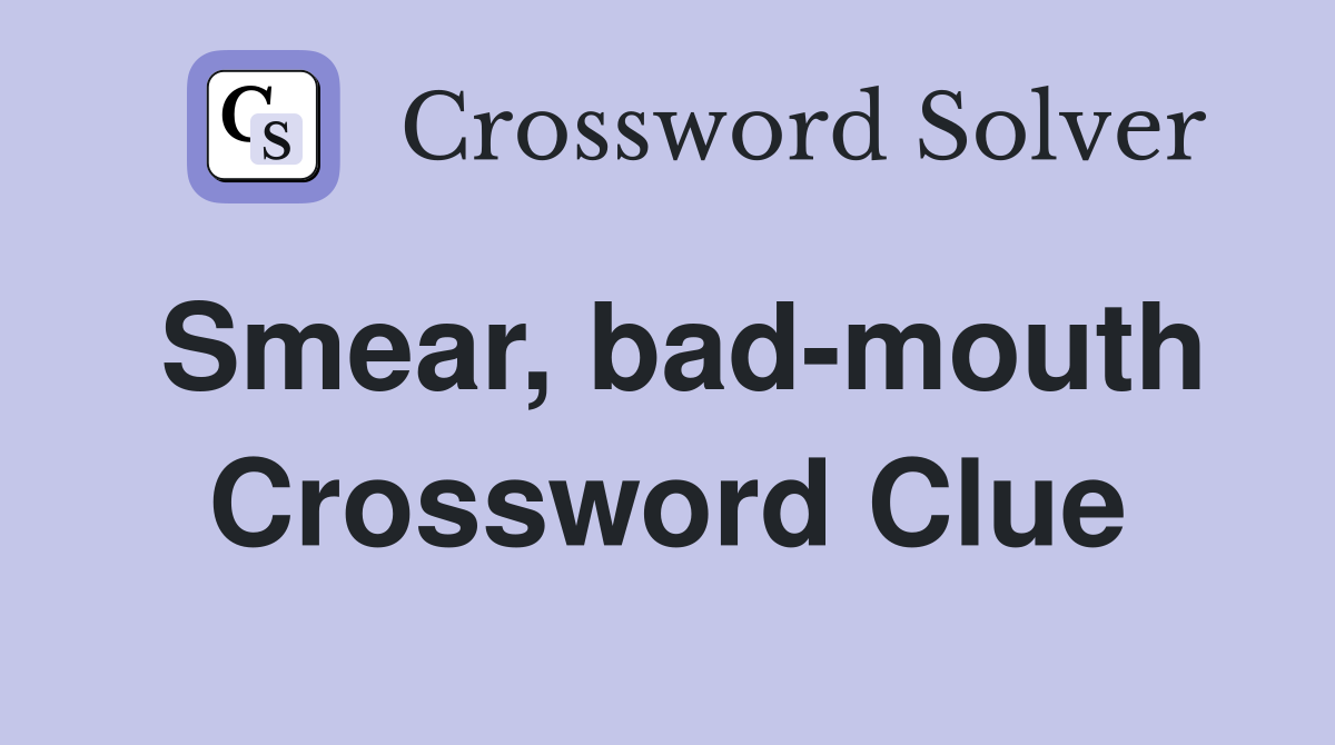 Smear, bad-mouth Crossword Clue