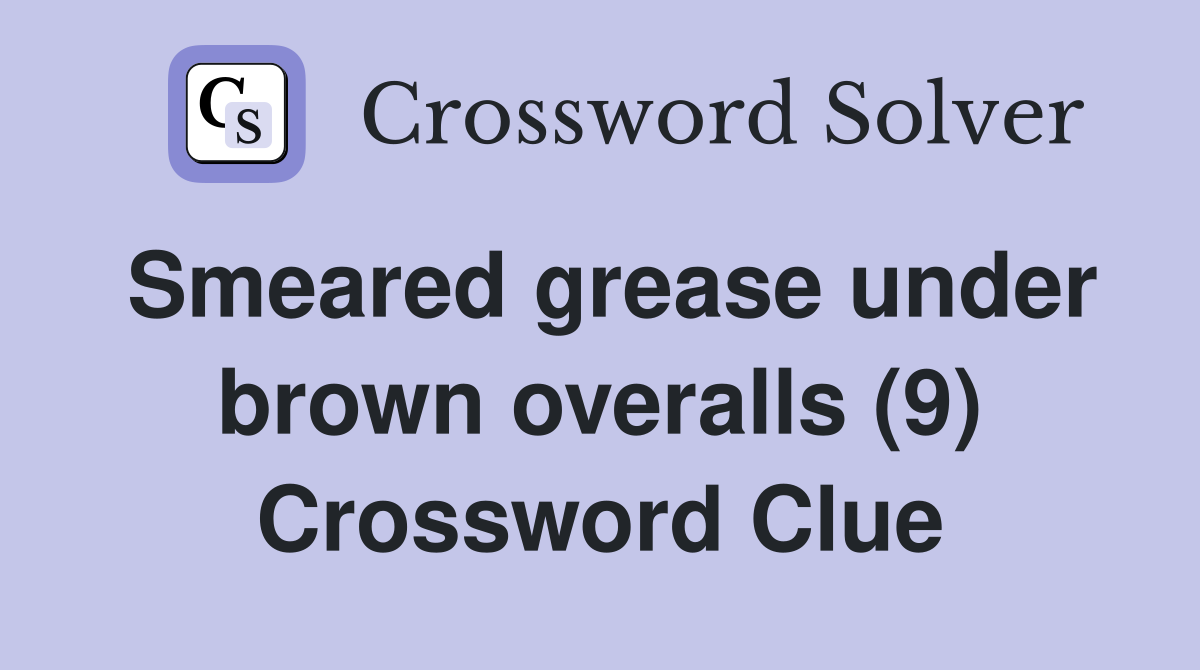Smeared grease under brown overalls (9) Crossword Clue
