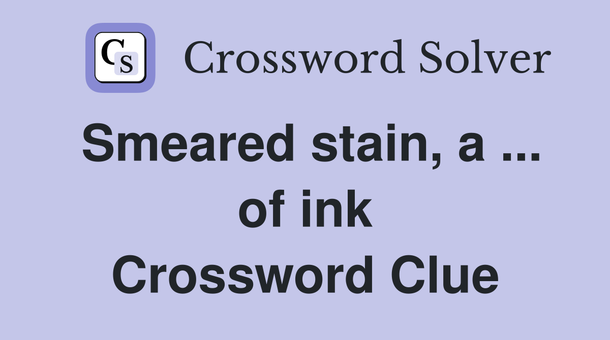 Smeared stain, a ... of ink Crossword Clue