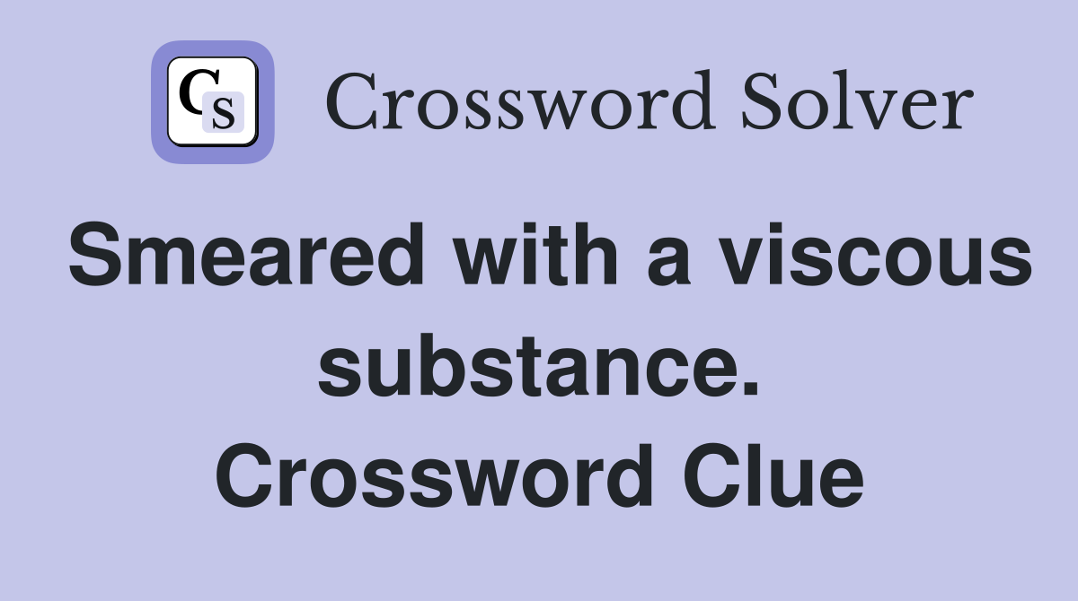Smeared with a viscous substance. Crossword Clue