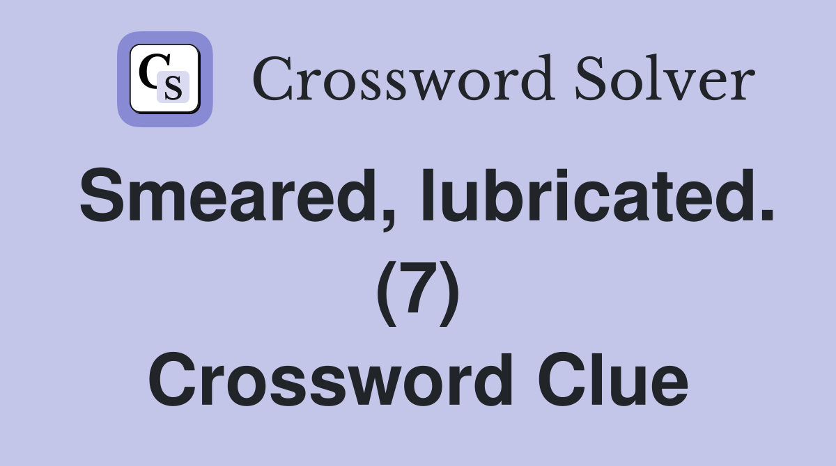 Smeared, lubricated. (7) Crossword Clue