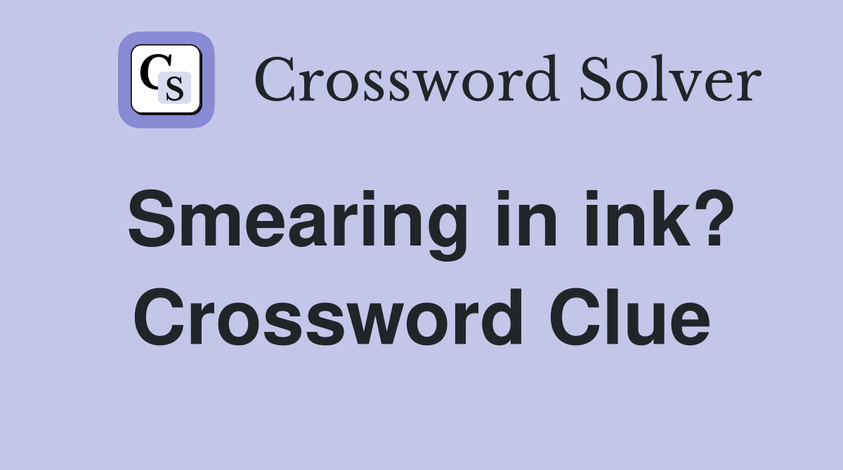 Smearing in ink? Crossword Clue