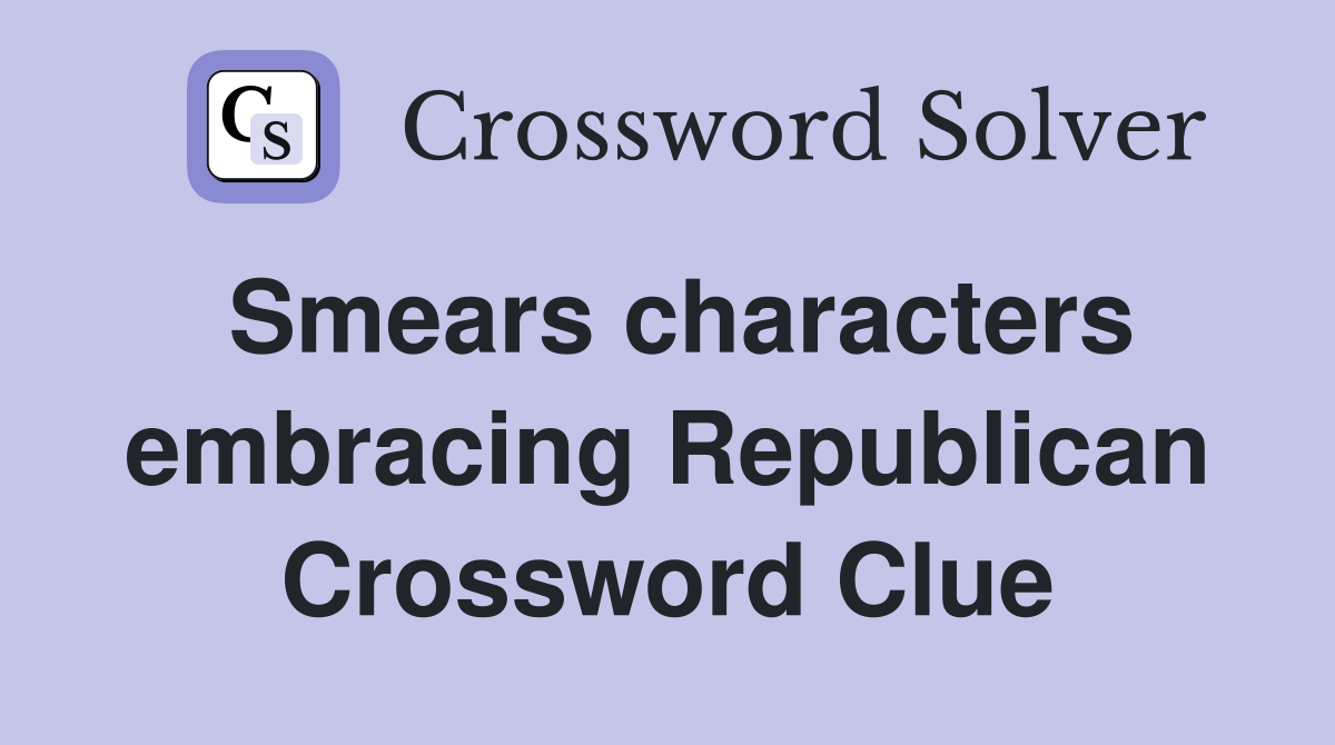 Smears characters embracing Republican Crossword Clue