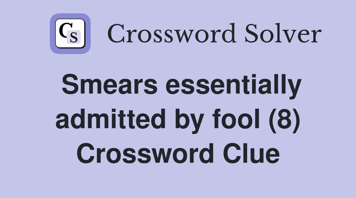 Smears essentially admitted by fool (8) Crossword Clue