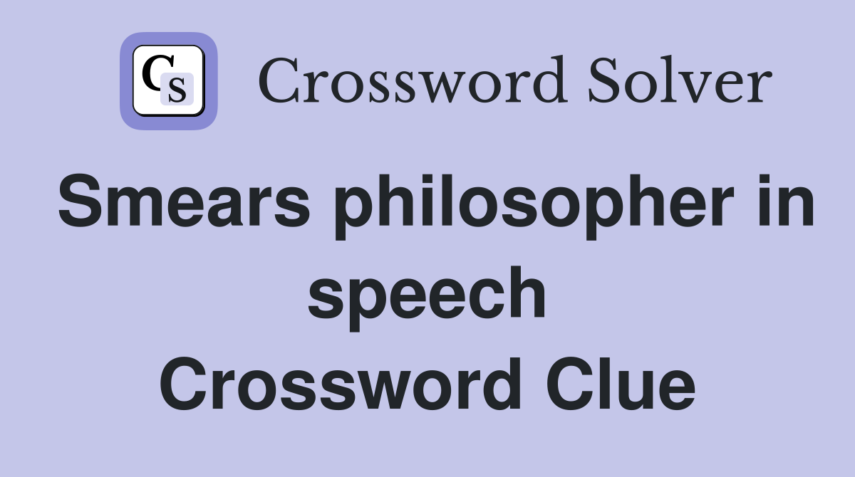 Smears philosopher in speech Crossword Clue